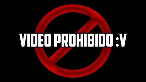 videos prohibidos